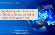 Tiến bộ điều trị Viêm khớp vẩy nến. Thuốc sinh học cơ hội lui bệnh sớm và kéo dài - BS.CK2 Dương Minh Trí