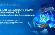 Báo Cáo Ca Lâm Sàng Loãng Xương Người Trẻ (Idiopathic Juvenile Osteoporosis) - ThS.BS Đỗ Trung Thành
