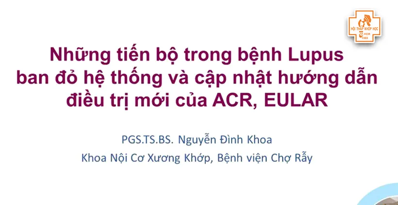 Những tiến bộ trong bệnh Lupus ban đỏ hệthống và cập nhật hướng dẫn điều trị mới của ACR , EULAR - PGS.TS.BS. Nguyễn Đình Khoa